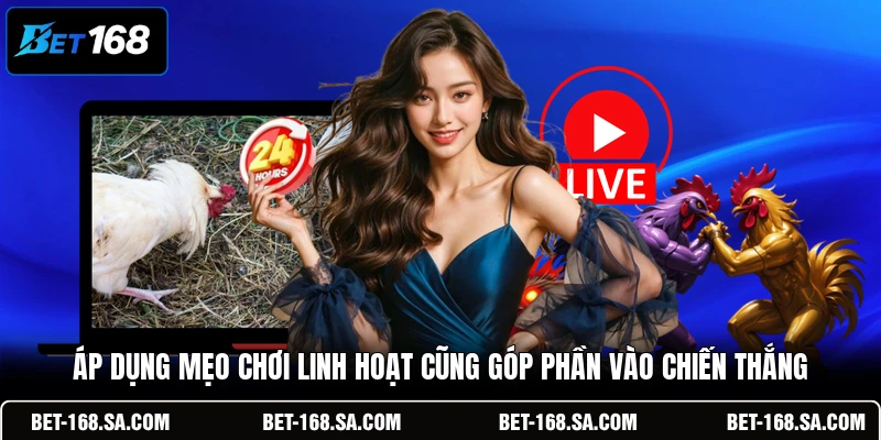 Áp dụng mẹo chơi linh hoạt cũng góp phần vào chiến thắng