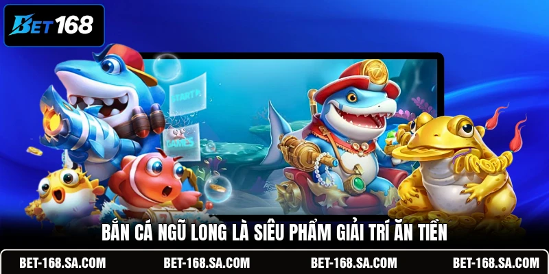 Bắn Cá Ngũ Long là siêu phẩm giải trí ăn tiền