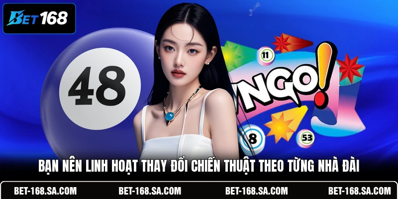 Bạn nên linh hoạt thay đổi chiến thuật theo từng nhà đài