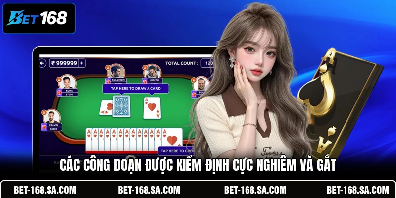 Các công đoạn được kiểm định cực nghiêm và gắt
