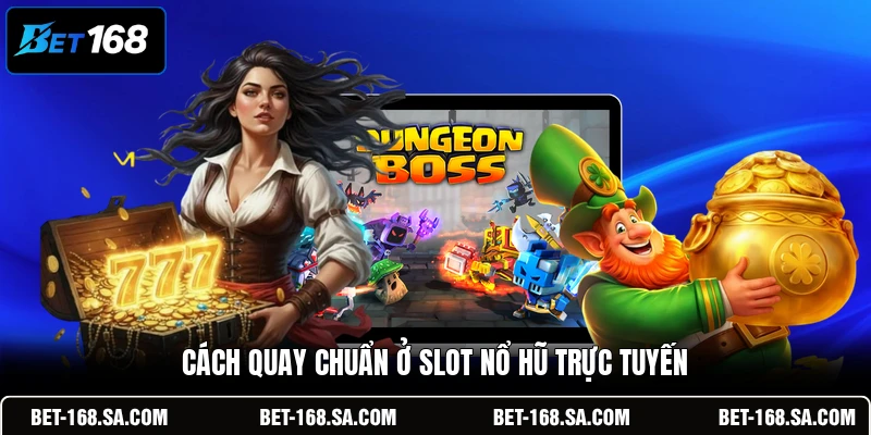 Cách quay chuẩn ở slot nổ hũ trực tuyến