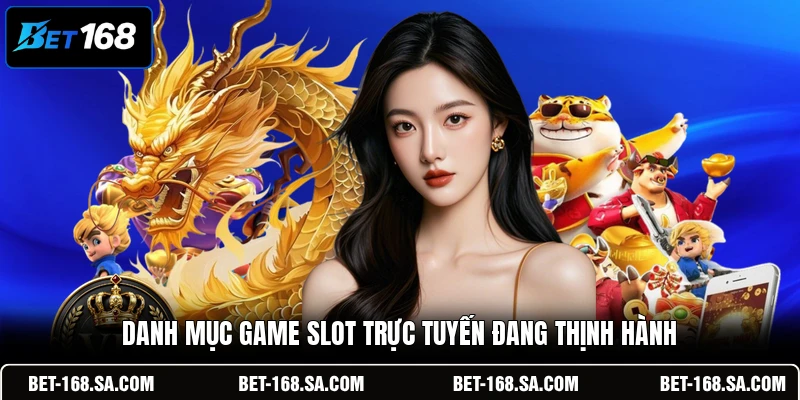 Danh mục game slot trực tuyến đang thịnh hành