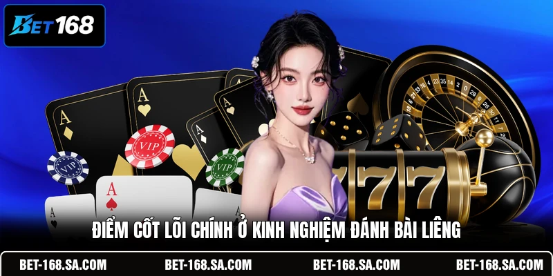 Điểm cốt lõi chính ở kinh nghiệm đánh bài Liêng