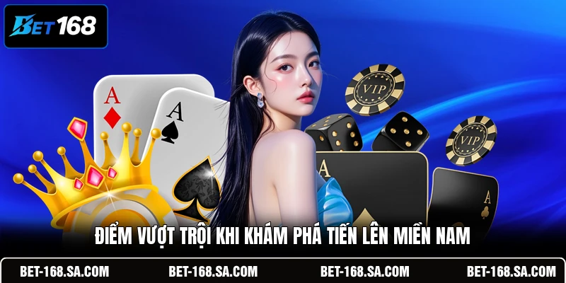 Điểm vượt trội khi khám phá Tiến Lên Miền Nam