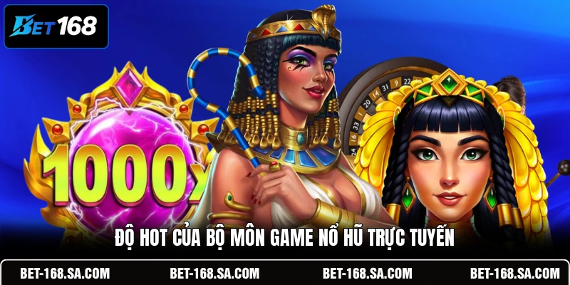 Độ hot của bộ môn game nổ hũ trực tuyến