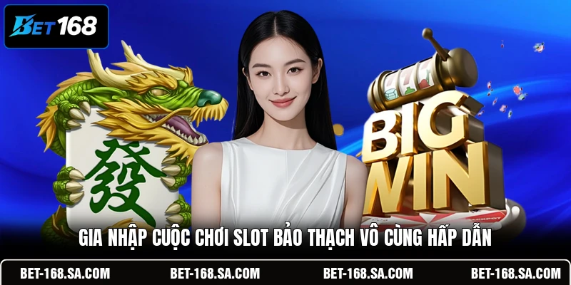 Gia nhập cuộc chơi slot Bảo Thạch vô cùng hấp dẫn