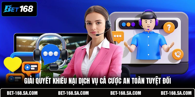 Giải quyết khiếu nại dịch vụ cá cược an toàn tuyệt đối