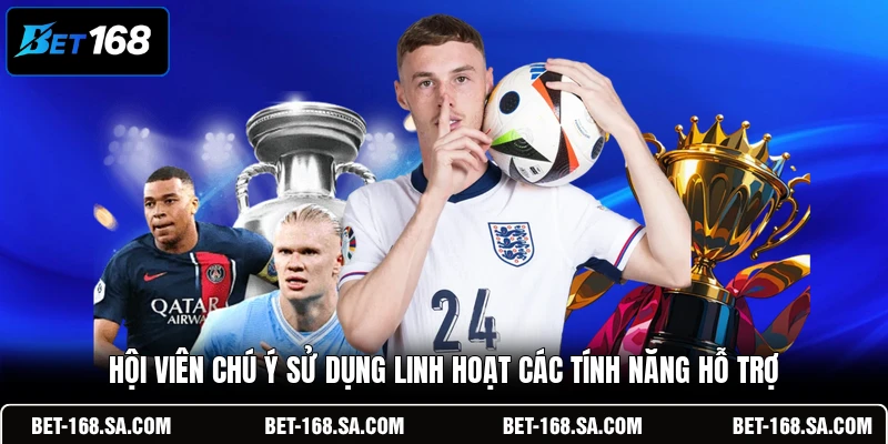 Hội viên chú ý sử dụng linh hoạt các tính năng hỗ trợ
