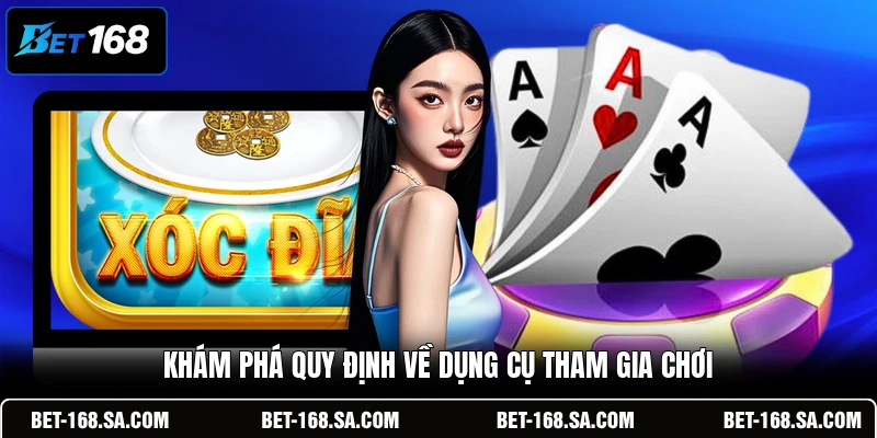 Khám phá quy định về dụng cụ tham gia chơi