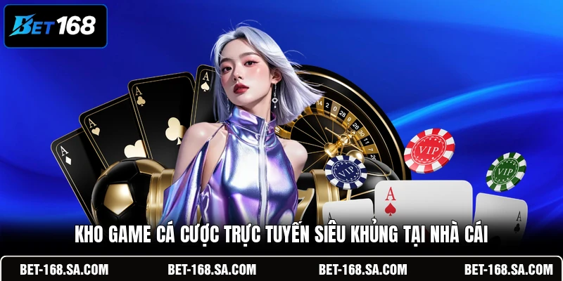 Kho game cá cược trực tuyến siêu khủng tại nhà cái