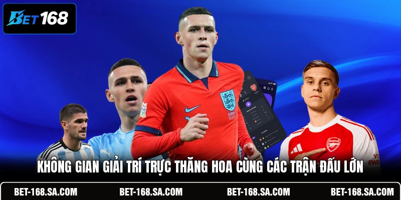 Không gian giải trí trực thăng hoa cùng các trận đấu lớn