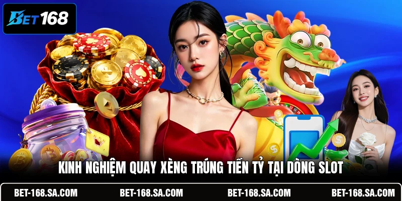 Kinh nghiệm quay xèng trúng tiền tỷ tại dòng slot