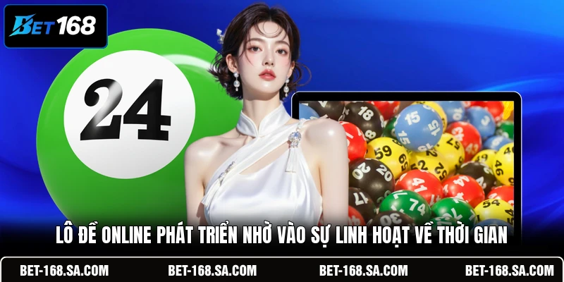 Lô đề online phát triển nhờ vào sự linh hoạt về thời gian