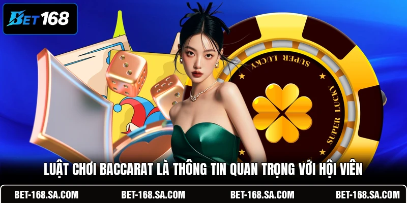 Luật chơi Baccarat là thông tin quan trọng với hội viên