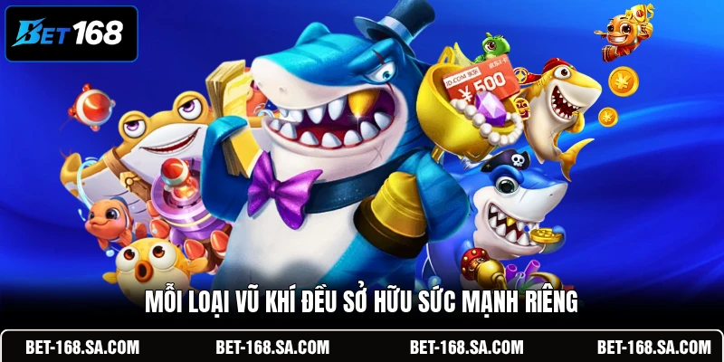 Mỗi loại vũ khí đều sở hữu sức mạnh riêng