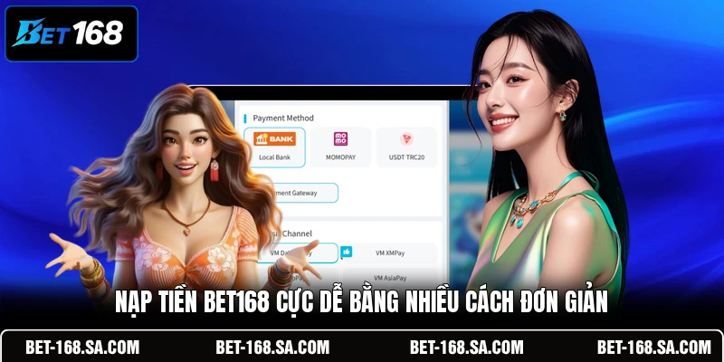 Nạp tiền BET168 cực dễ bằng nhiều cách đơn giản