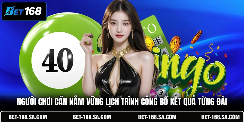 Người chơi cần nắm vững lịch trình công bố kết quả từng đài