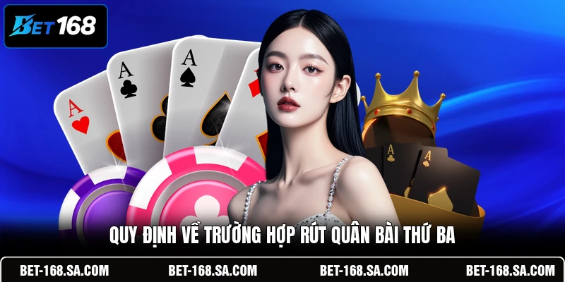 Quy định về trường hợp rút quân bài thứ ba