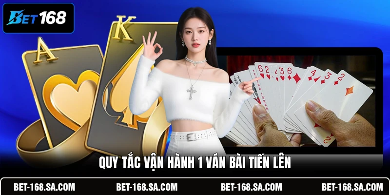 Quy tắc vận hành 1 ván bài Tiến Lên 
