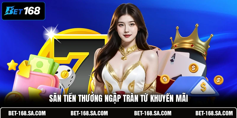 Săn tiền thưởng ngập tràn từ khuyến mãi