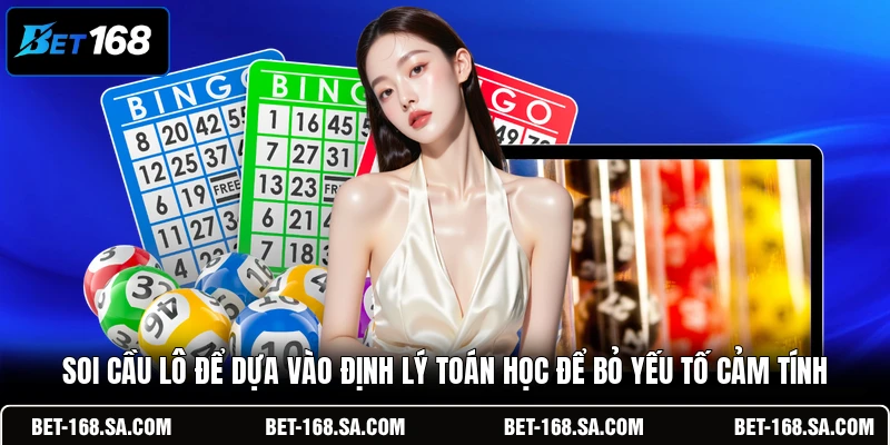 Soi cầu lô để dựa vào định lý toán học để bỏ yếu tố cảm tính