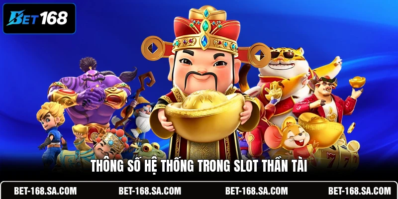 Thông số hệ thống trong slot Thần Tài