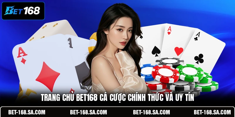 Trang chủ BET168 cá cược chính thức và uy tín