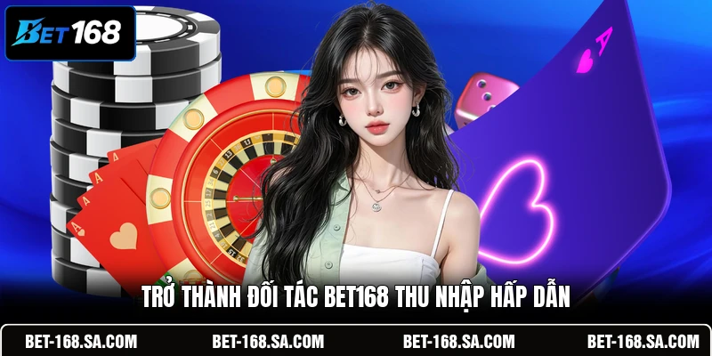 Trở thành đối tác BET168 thu nhập hấp dẫn