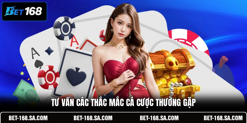 Tư vấn các thắc mắc cá cược thường gặp