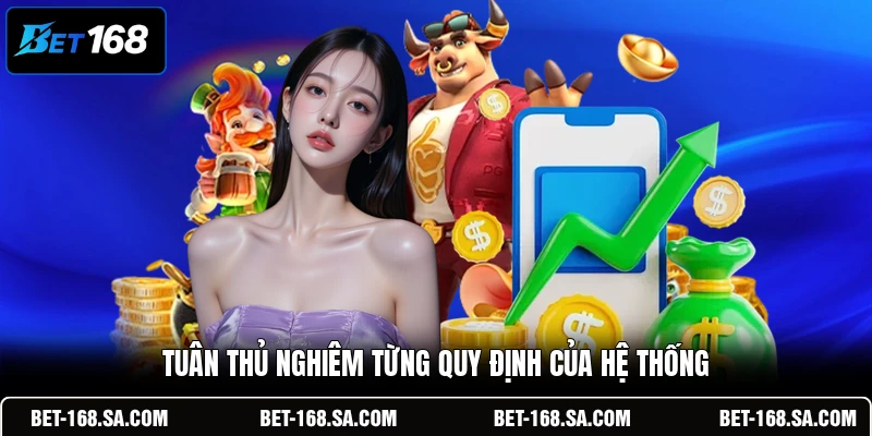 Tuân thủ nghiêm từng quy định của hệ thống
